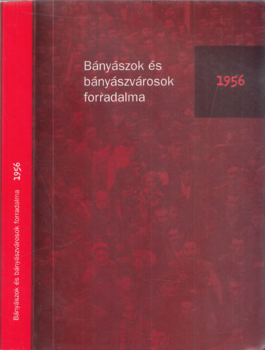 Bnyszok s bnyszvrosok forradalma 1956 (dediklt)