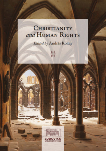Koltay Andrs  (szerk.) - Christianity and Human Rights