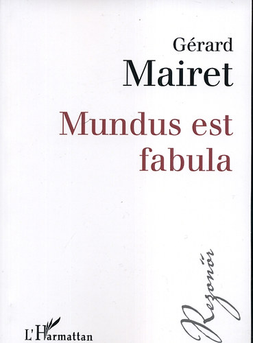 Grard Mairet - Mundus est fabula - Filozfiai vizsglds a szabadsgrl korunkban