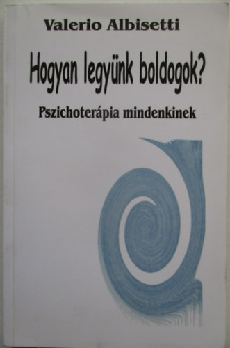 Hogyan legy�nk boldogok? Pszichoter�pia mindenkinek