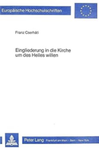Eingliederung in die Kirche um des Heiles willen (Europische Hochschulschriften XXIII)