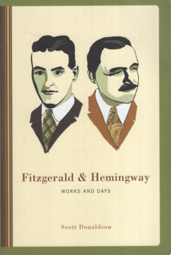 Scott Donaldson - Fitzgerald and Hemingway - Works and Days
