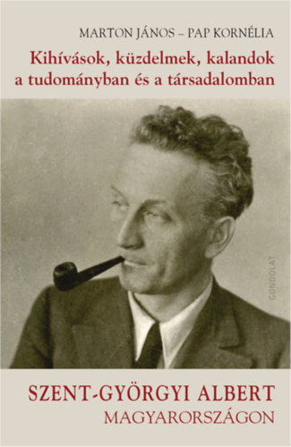 Papp Korn�lia Marton J�nos - Kih�v�sok, k�zdelmek, kalandok a tudom�nyban �s a t�rsadalomban