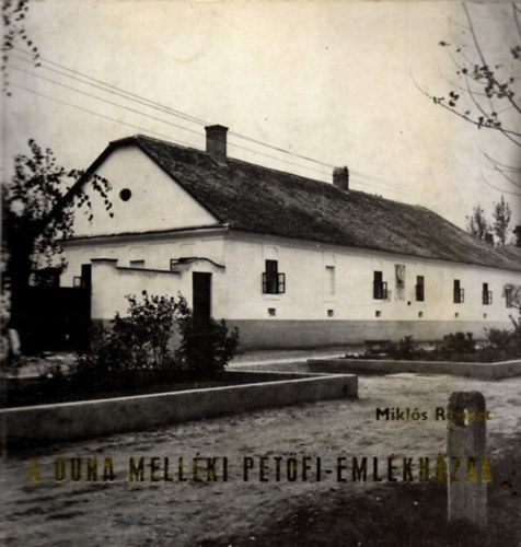 A Duna mell�ki Pet�fi-eml�kh�zak (Dunavecse - Szalkszentm�rton - D�ms�d)