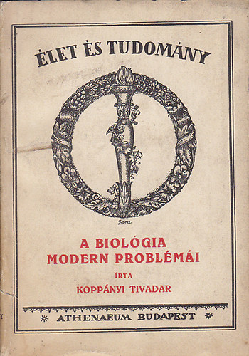 Kopp�nyi Tivadar - �let �s Tudom�ny : A biol�gia modern probl�m�i