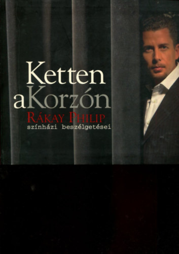 Rkay Philip - Ketten a Korzn - Rkay Philip sznhzi beszlgetsei