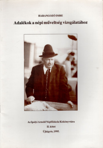 Harangoz Imre - Adalkok a npi mveltsg vizsglathoz Az Ipolyi Arnold Npfiskola Kisknyvtra II. ktet - jkgys 1995