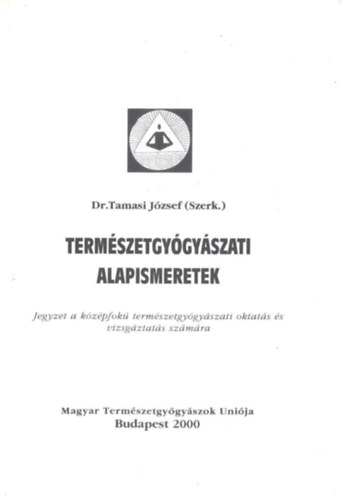Dr. Tamasi Jzsef  (szerk) - Termszetgygyszati alapismeretek - Jegyzet a kzpfok termszetgygyszati oktats s vizsgztats szmra