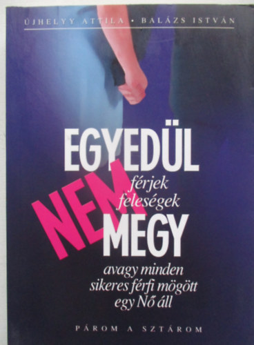 Egyed�l nem megy vagy minden sikeres f�rfi m�g�tt egy N� �ll