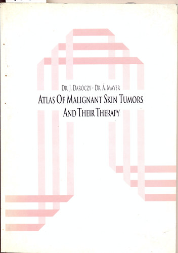 Dr. J. Dar�czy-Dr.�. Mayer - Atlas of malignant skin tumors and their therapy