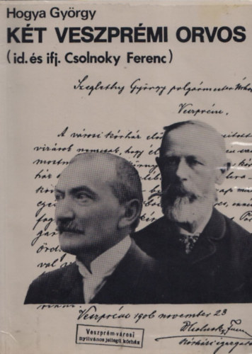 Hogya Gy�rgy - K�t veszpr�mi orvos (id. �s ifj. Csolnoky Ferenc)- dedik�lt