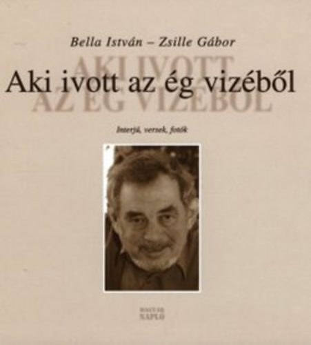 Aki ivott az g vizbl - Interjk, versek, fotk