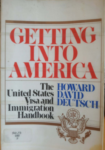 Getting into America: The United States Visa and Immigration Handbook