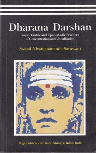Dharana Darshan: Yogic, Tantric and Upanishadic Practices of Concentration and Visualization