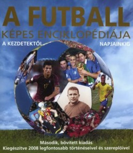 Chris Hunt - A futball képes enciklopédiája - Puskás , Pelé , Maradóna , Ronaldinho , Ronaldo , Messi