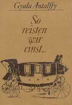 Gyula Antalffy - So reisten wir einst...