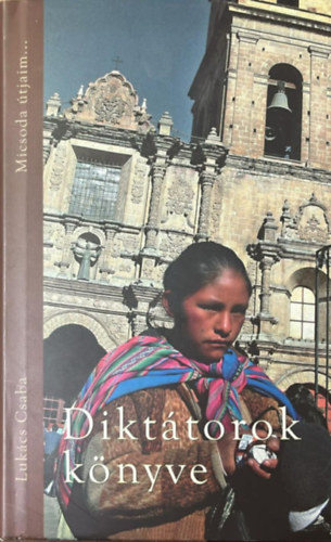 Dikt�torok k�nyve - Micsoda �tjaim...