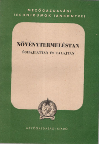 dr. Fekete Zoltán Bacsó Nándor - Növénytermeléstan éghajlattan és talajtan - Mezőgazdasági technikumok tankönyvei