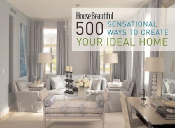 Kate Sloan - House Beautiful: 500 Sensational Ways to Create