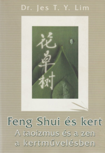 Jes T. Y. Lim dr. - Feng Shui s kert - A taoizmus s a zen a kertmvelsben