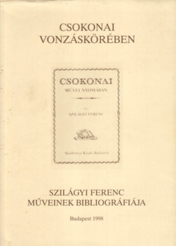 Csokonai vonzskrben - Szilgyi Ferenc mveinek bibliogrfija
