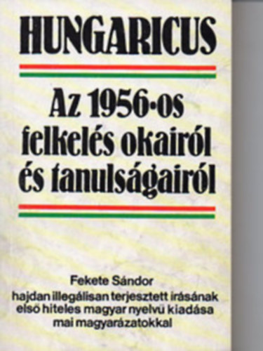 Hungaricus \(az 1956-os felkel�s okair�l �s tanuls�gair�l)