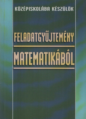 Kzpiskolba kszlk Feladatgyjtemny matematikbl