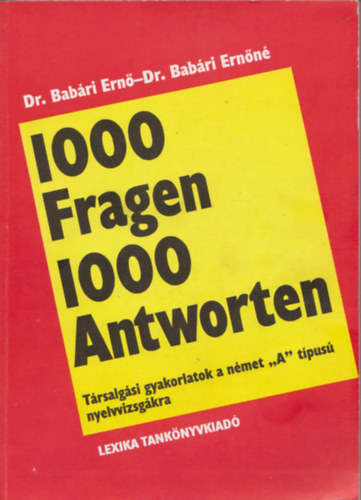 1000 Fragen 1000 Antworten (Trsalgsi gyakorlatok a nmet "A" nyelvvizsgkra)