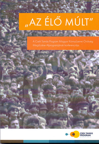 "Az l mlt" - A Cseh Tams Program Magyar Knnyzenei rksg Megrzse Alprogramjnak konferencija