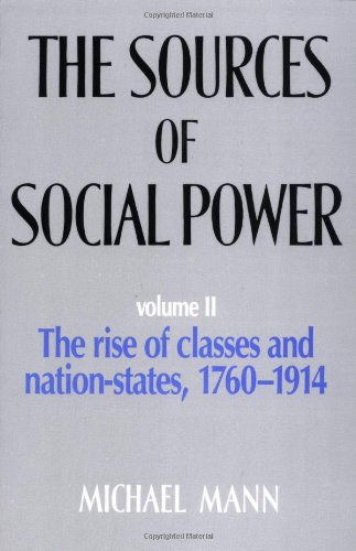 The Sources of Social Power Volume II.: The rise of classes and nation-states, 1760-1914