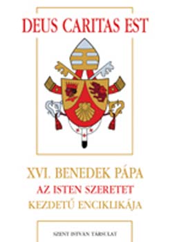 Deus Caritas Est - XVI. Benedek ppa Az Isten szeretet kezdet encik.