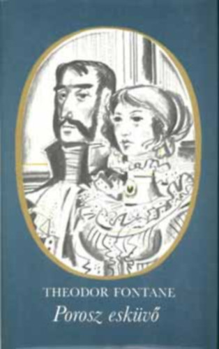 Szerz� Theodor Fontane Szerkeszt� Kov�cs Andr�s Ford�t� K�szonyi �gota Grafikus Kass J�nos Lektor J�lesz L�szl� - Porosz esk�v� - (Schach von Wutenow) - K�t kisreg�ny