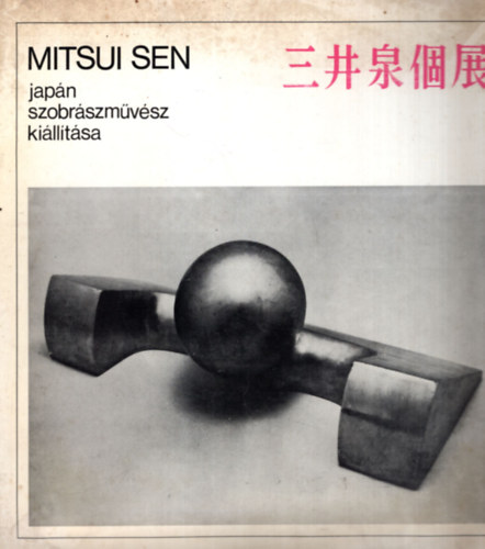 Mitsui Sen  japn szobrszmvsz killtsa - Miskoli Galria 1981. prilis 29-mjus 24