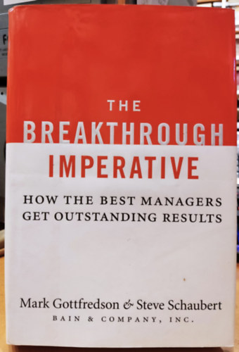 The Breakthrough Imperative: How the Best Managers get Outstanding Results (Bain & Company, Inc.)
