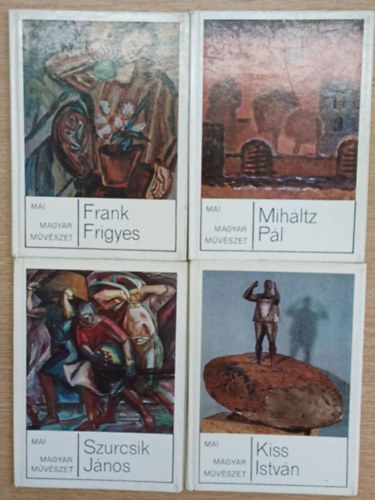 4 db a Mai magyar mvszet sorozatbl: Kiss Istvn - Mihltz Pl - Szurcsik Jnos - Frank Frigyes