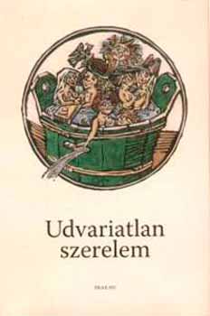 Udvariatlan szerelem - A kzpkori obszcn kltszet antolgija
