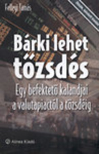 Brki lehet tzsds - Egy befektet kalandjai a valutapiactl a tzsdig ( Bvtett kiads)