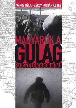 Vrdy Bla; Vrdy Huszr gnes - Magyarok a Gulag rabszolgatboraiban