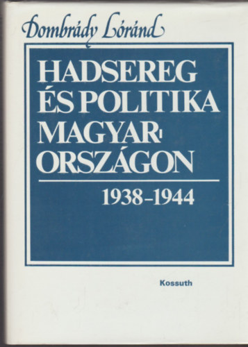 Hadsereg s politika Magyarorszgon 1938-1944