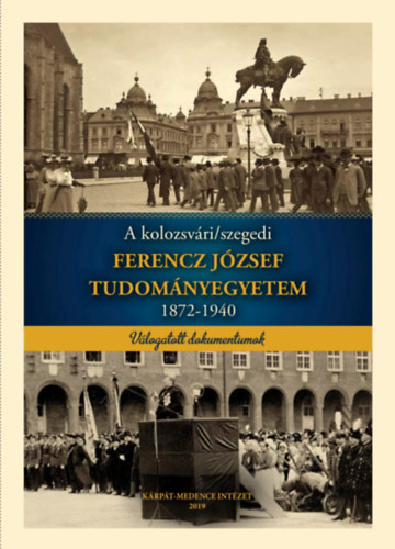A kolozsv�ri/szegedi Ferencz J�zsef Tudom�nyegyetem 1872-1940