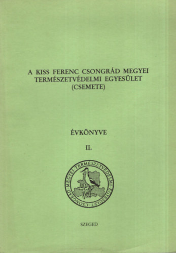 A Kiss Ferenc Csongrd Megyei Termszetvdelmi Egyeslet ( CSEMETE ) vknyve II.