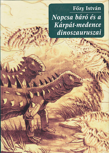 Fzy Istvn - Nopcsa br s a Krpt-medence dinoszauruszai