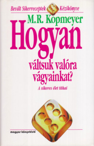 Hogyan vltsuk valra vgyainkat? - A sikeres let titkai