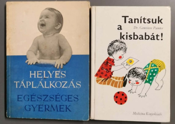 Helyes t�pl�lkoz�s - Eg�szs�ges gyermek + Tan�tsuk a kisbab�t! (2db)
