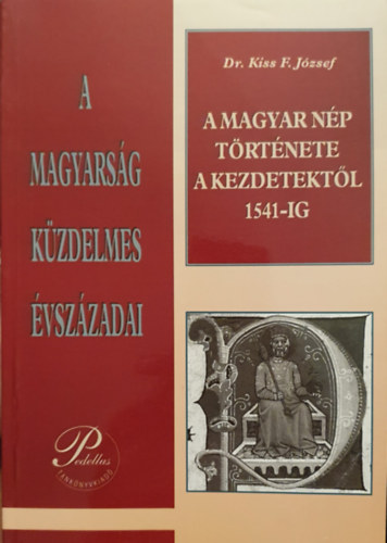 A magyar np trtnete a kezdetektl 1541-ig - A magyarsg kzdelmes vszzadai