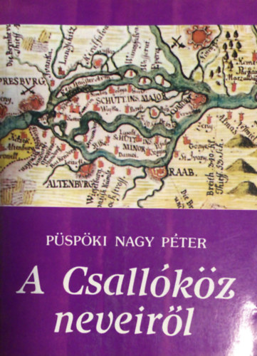 A Csallkz neveirl - NYELVSZEK S TRTNSZEK FELVETSEI A SZIGET MAGYAR, LATIN, NMET S SZLOVK NEVEINEK EREDETRL S JELENTSRL