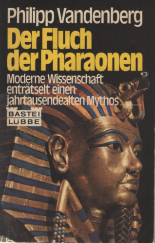 Der Fluch der Pharaonen. Moderne Wissenschaft entrtselt einen jahrtausendealten Mythos