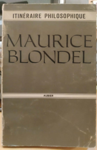 L'Itin�raire philosophique de Maurice Blondel