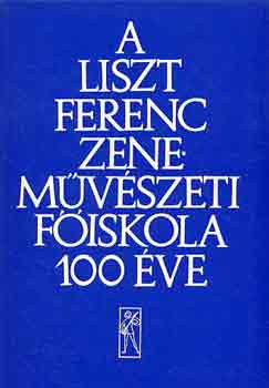 A Liszt Ferenc Zenemvszeti Fiskola 100 ve