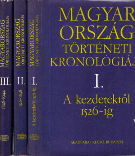 Magyarorsz�g T�rt�neti Kronol�gi�ja I.-IV. + Egyetemes T�rt�nelmi Kronol�gia az �st�rt�nett�l 1977-ig